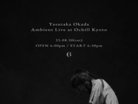 25.08.30(sat) / Yasutaka Okada Ambient Live at Ochill Kyoto