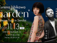 11/13ライブタイトル：Kurena Ishikawa "Garden" Release Tour in Sendai